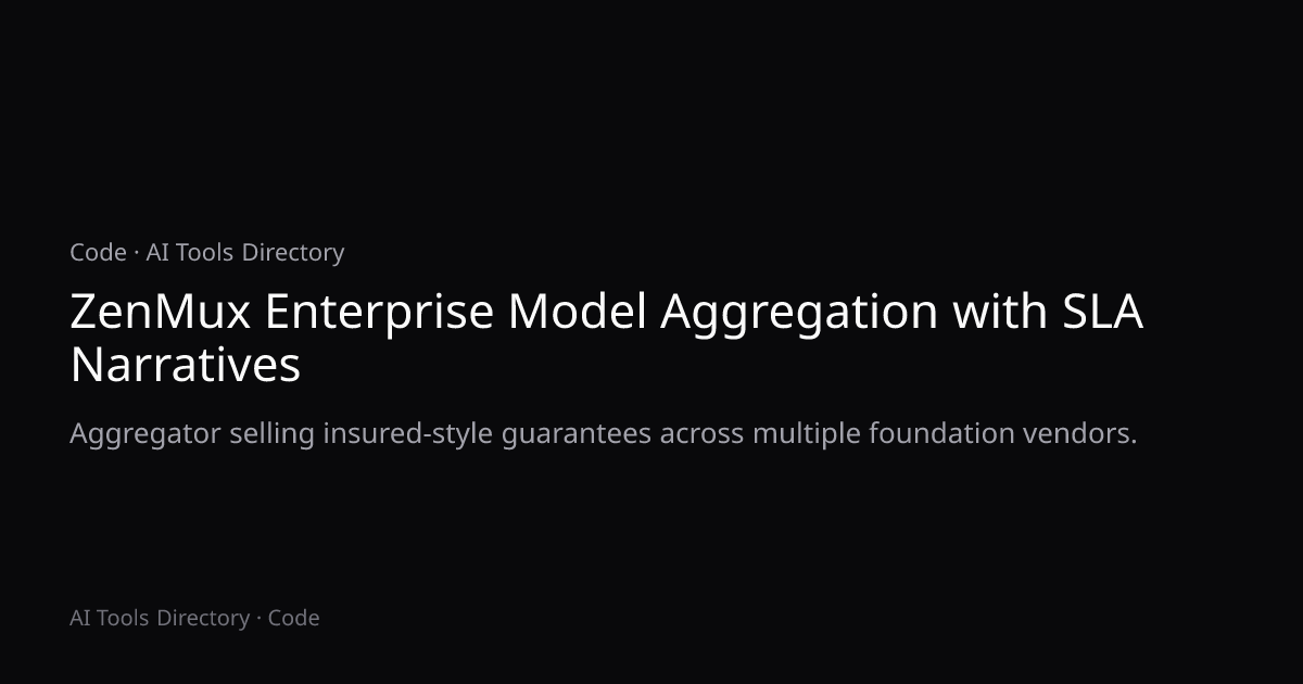 ZenMux Enterprise Model Aggregation with SLA Narratives